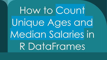 How to Count Unique Ages and Median Salaries in R DataFrames
