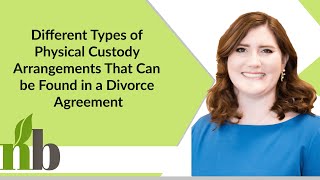 Different Types of Physical Custody Arrangements That Can be Found in a Divorce Agreement