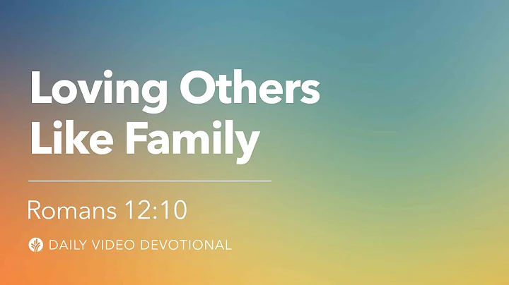 Loving Others Like Family | Romans 12:10 | Our Daily Bread Video Devotional