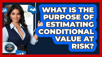 What Is The Purpose Of Estimating Conditional Value At Risk?