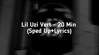 Lil Uzi Vert - 20 Min (Sped Up Lyrics)