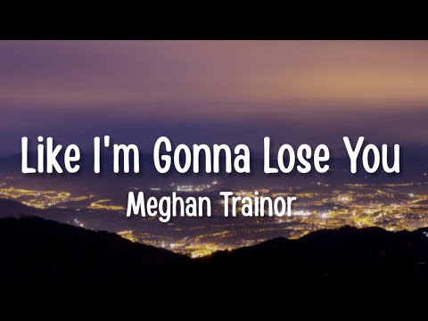 Meghan Trainor - Like I'm Gonna Lose You (Lyrics) ft. John Legend