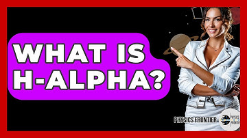 What Is H-alpha? - Physics Frontier