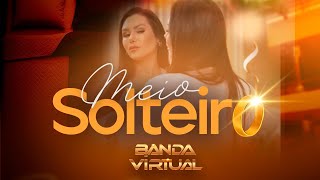 Banda Virtual - Meio Solteiro Vídeo Clipe 4K