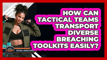 How Can Tactical Teams Transport Diverse Breaching Toolkits Easily? - Tactical Locker Experts