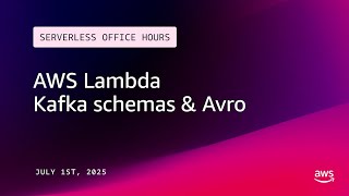 AWS Lambda, Kafka schemas &amp; Avro | Serverless Office Hours