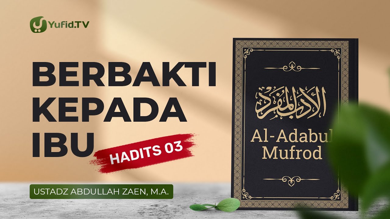 Al-Adabul Mufrod: Berbakti Pada Ibu (Hadits 3) - Ustadz Abdullah Zaen, Lc., MA