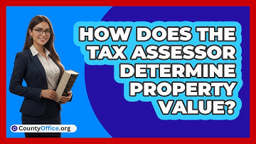 How Does The Tax Assessor Determine Property Value?