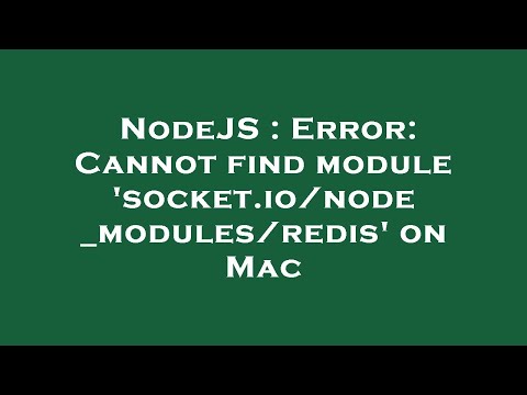 NodeJS : Error: Cannot find module 'socket.io/node_modules/redis' on Mac