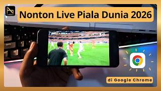 Cara Nonton Live Piala Dunia 2026 di Google Chrome
