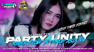 DJ UNITY X DROP ENAK V9 MELODY VIRAL RIVER FLOWS STYLE PARTY NJEPATT GEMINJAL-GEMINJAL || LARE MUSIK