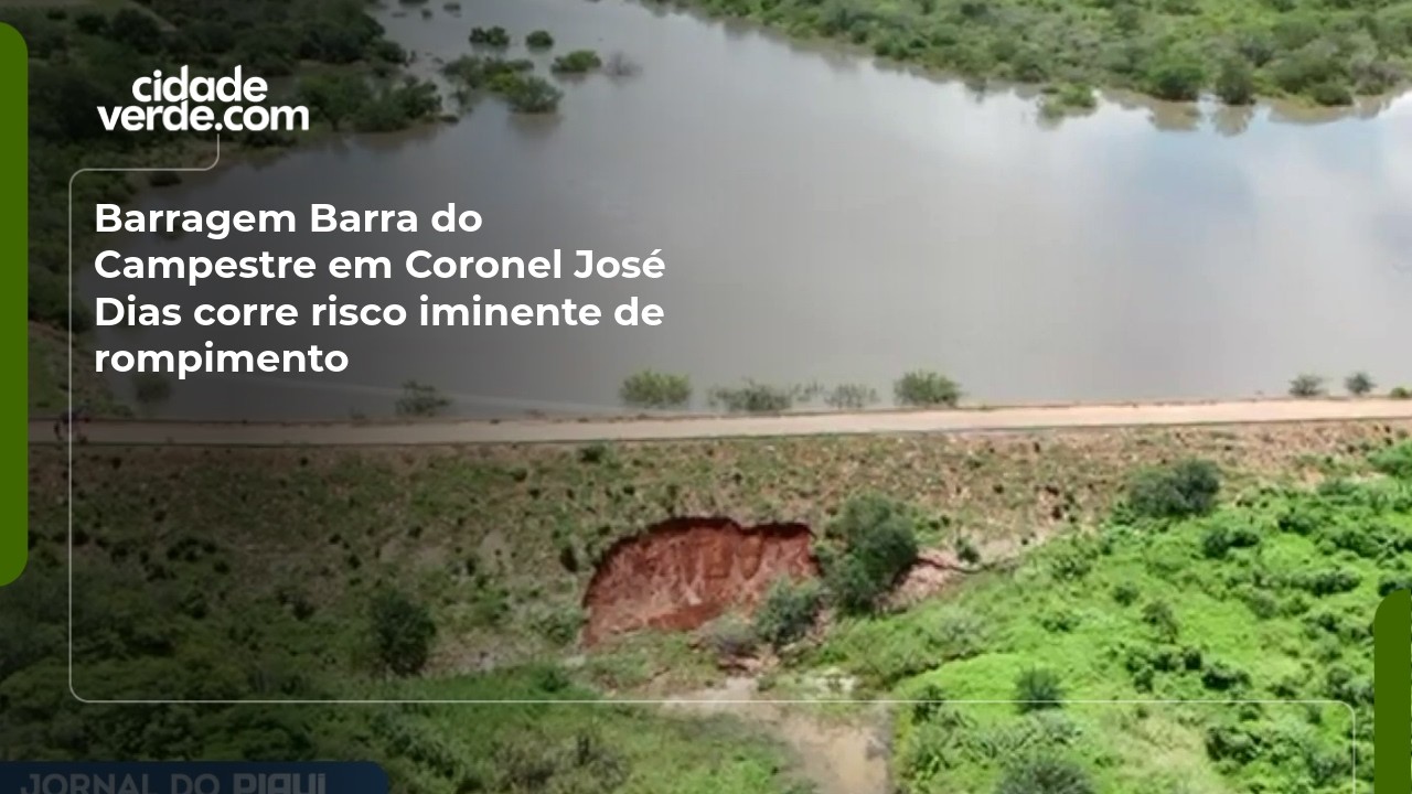Barragem Barra do Campestre em Coronel José Dias corre risco iminente de rompimento