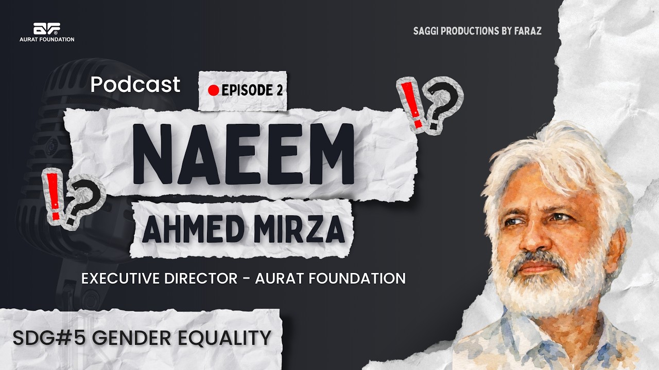 SDG 5 Gender Equality |Women Are Not Born, They Become| Podcast Naeem Ahmed Mirza | Aurat Foundation