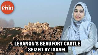 What is Lebanon’s Beaufort Castle that Israel has captured and why does this fortress matter?