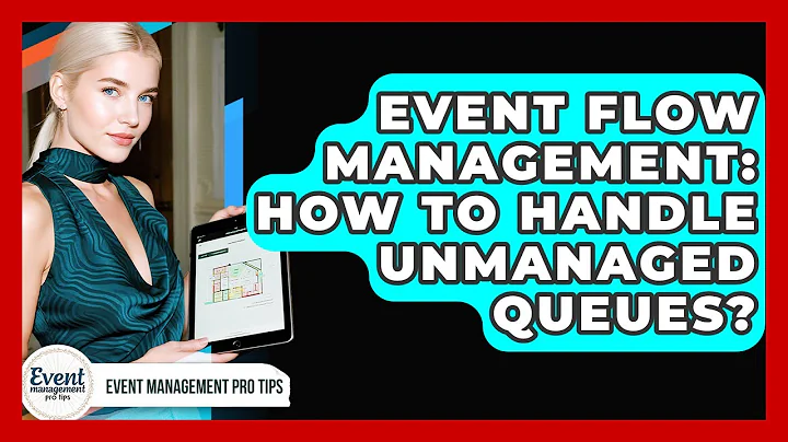 Event Flow Management: How To Handle Unmanaged Queues? - Event Management Pro Tips