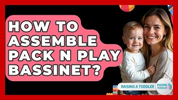 How To Assemble Pack N Play Bassinet? - Raising A Toddler