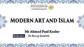 Modern Art and Islam, by Mr Ahmed Paul Keeler