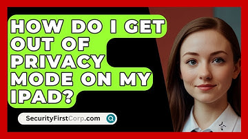 How Do I Get Out Of Privacy Mode On My iPad? - SecurityFirstCorp.com