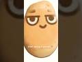 I’m a potato