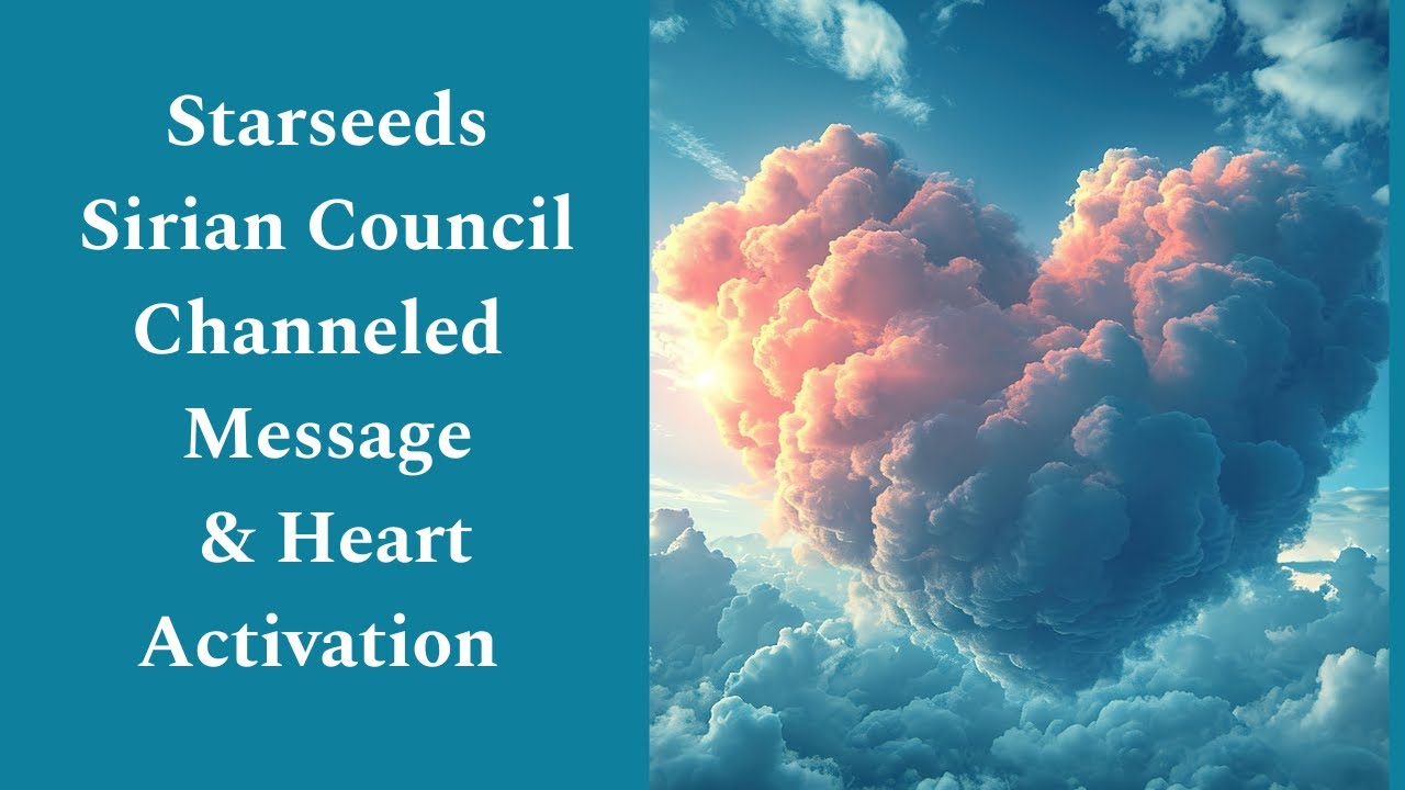 Starseeds: Sirian Council Channeled Message & Heart Activation - YouTube