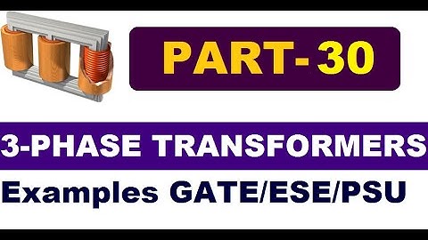 PART 30: 3-Phase Transformers Examples from previous year GATE/ESE/PSU Examinations