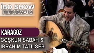 Karagöz | İbrahim Tatlıses & Coşkun Sabah | İbo Show Performans Resimi