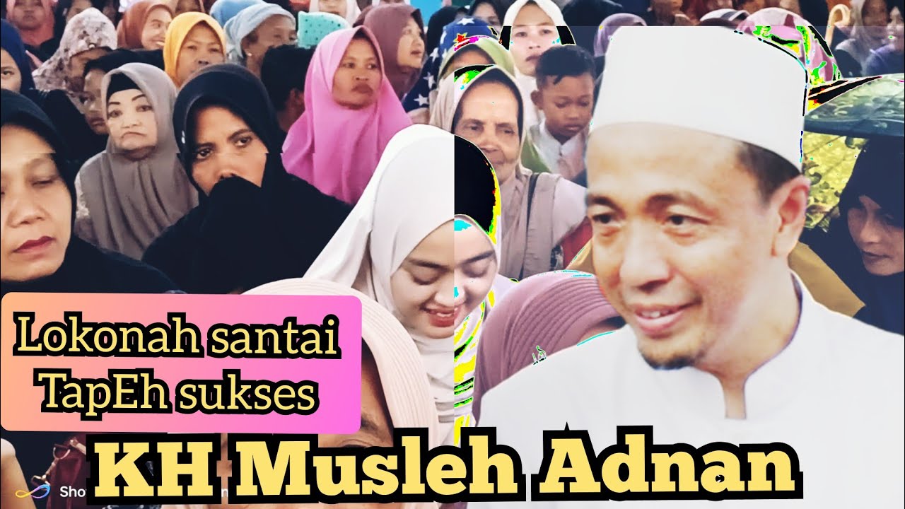 CERAMAH LUCU!! KH MUSLEH ADNAN , NGAJI BARENG TERBARU., 2024 LKONAH SANTAI TAPEH SUKSES @anasngaji