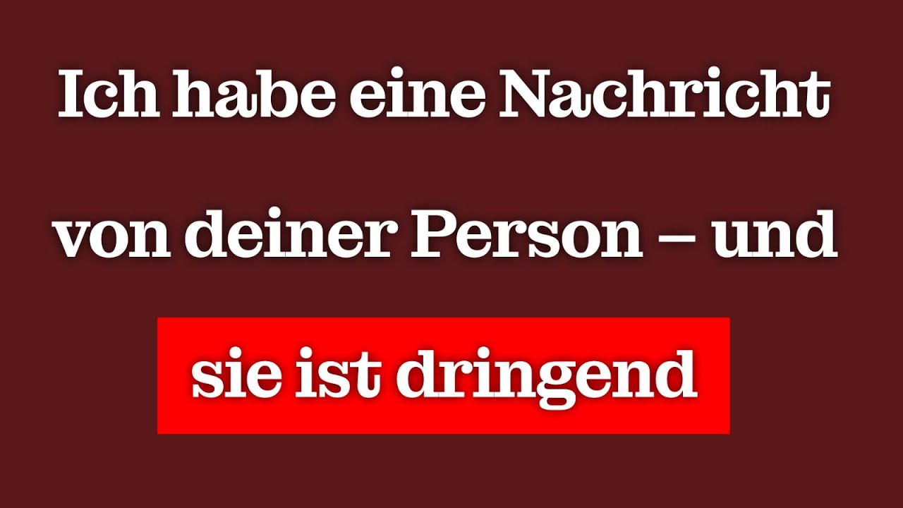 Ich habe eine Nachricht von deiner Person – und sie ist dringend