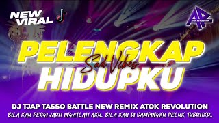 DJ PELENGKAP HIDUPKU SAD VIBES TJAP TASSO NEW REMIX ATOK REVOLUTION 2026