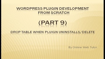 Wordpress Plugin Development tutorial from scratch (Part 9) Drop Table when Plugin Uninstalls/Delete