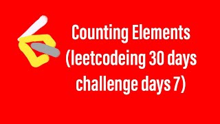 leetcode Counting Elements 30 days challenge days 7