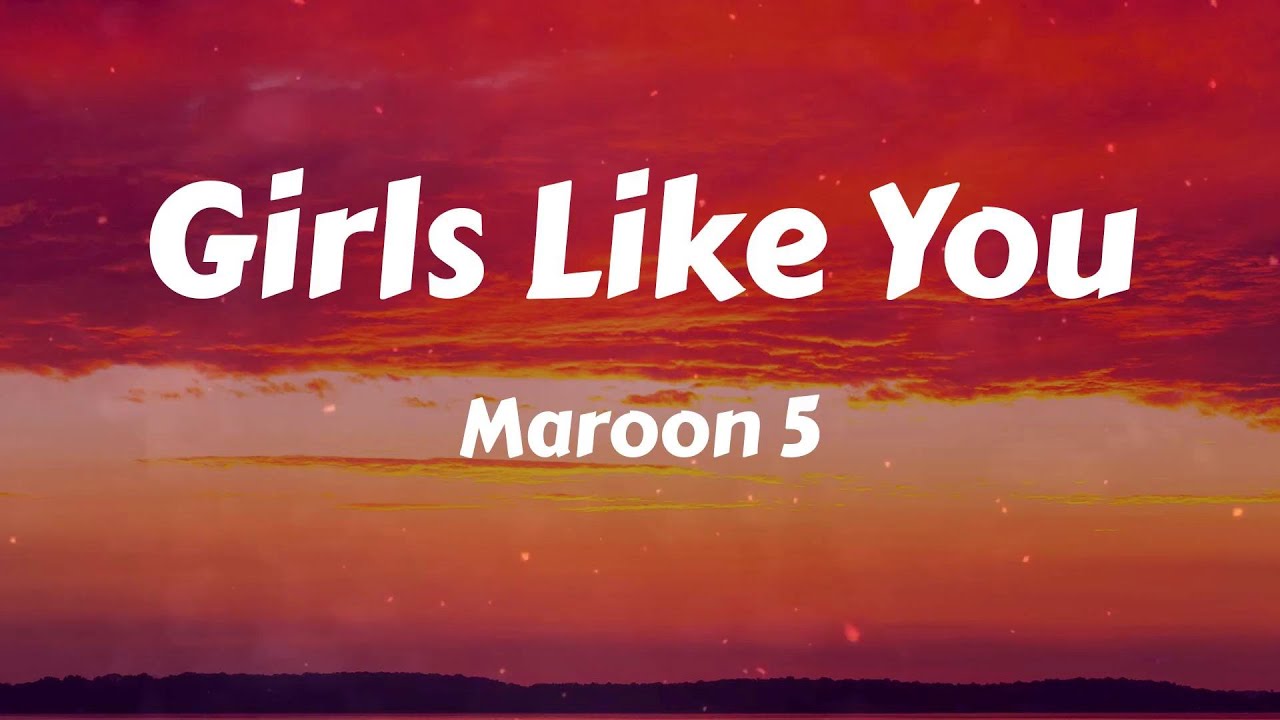 Maroon 5 Girls Like You (Lyrics) YouTube