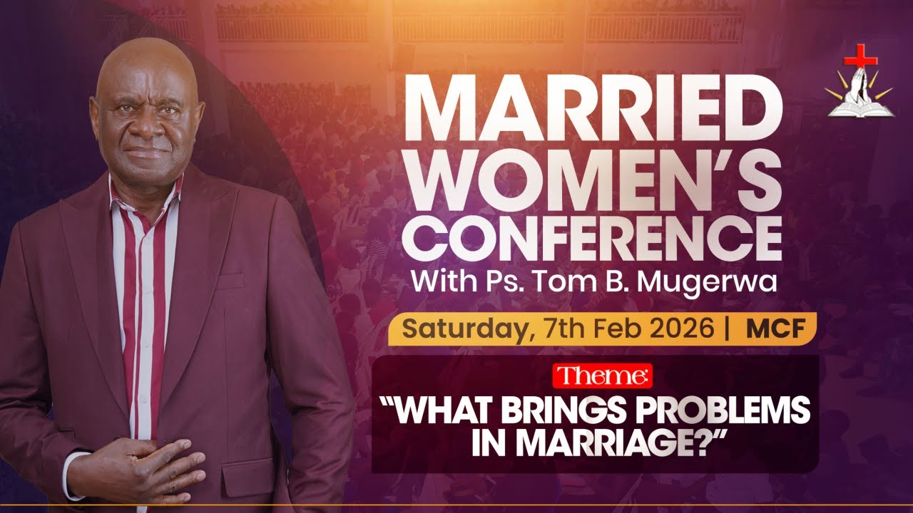 🔴MARRIED WOMEN'S CONFERENCE || PS. TOM B. MUGERWA || 07.02.2026