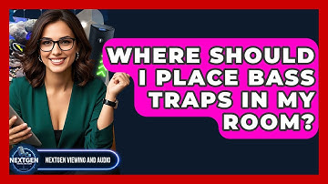 Where Should I Place Bass Traps In My Room? - NextGen Viewing and Audio