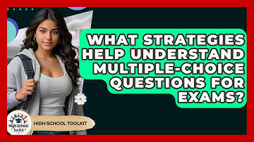 What Strategies Help Understand Multiple-choice Questions For Exams? - High School Toolkit