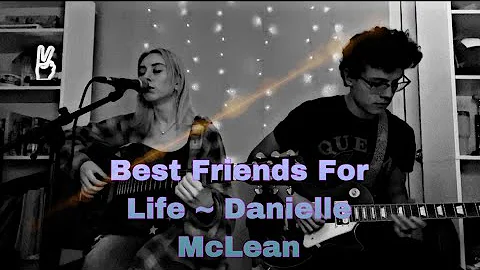 Best Friends For Life ~ Danielle McLean (Live bedr...