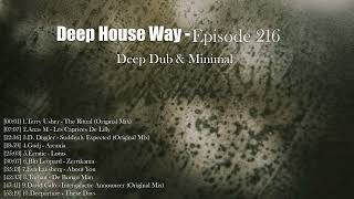 Deep House Way - Episode 216 [Deep Dub & Minimal]