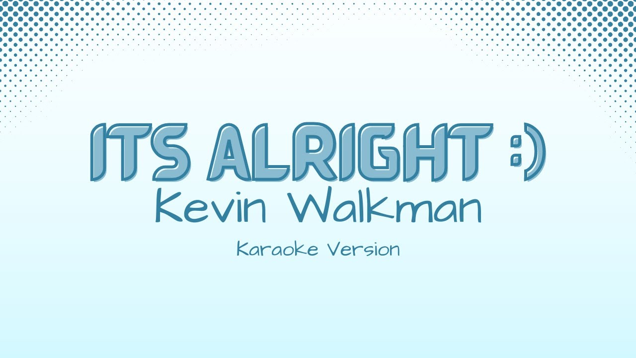its alright :) - Kevin Walkman (Karaoke Version) its alright :) - Kevin Walkman (Karaoke Version)