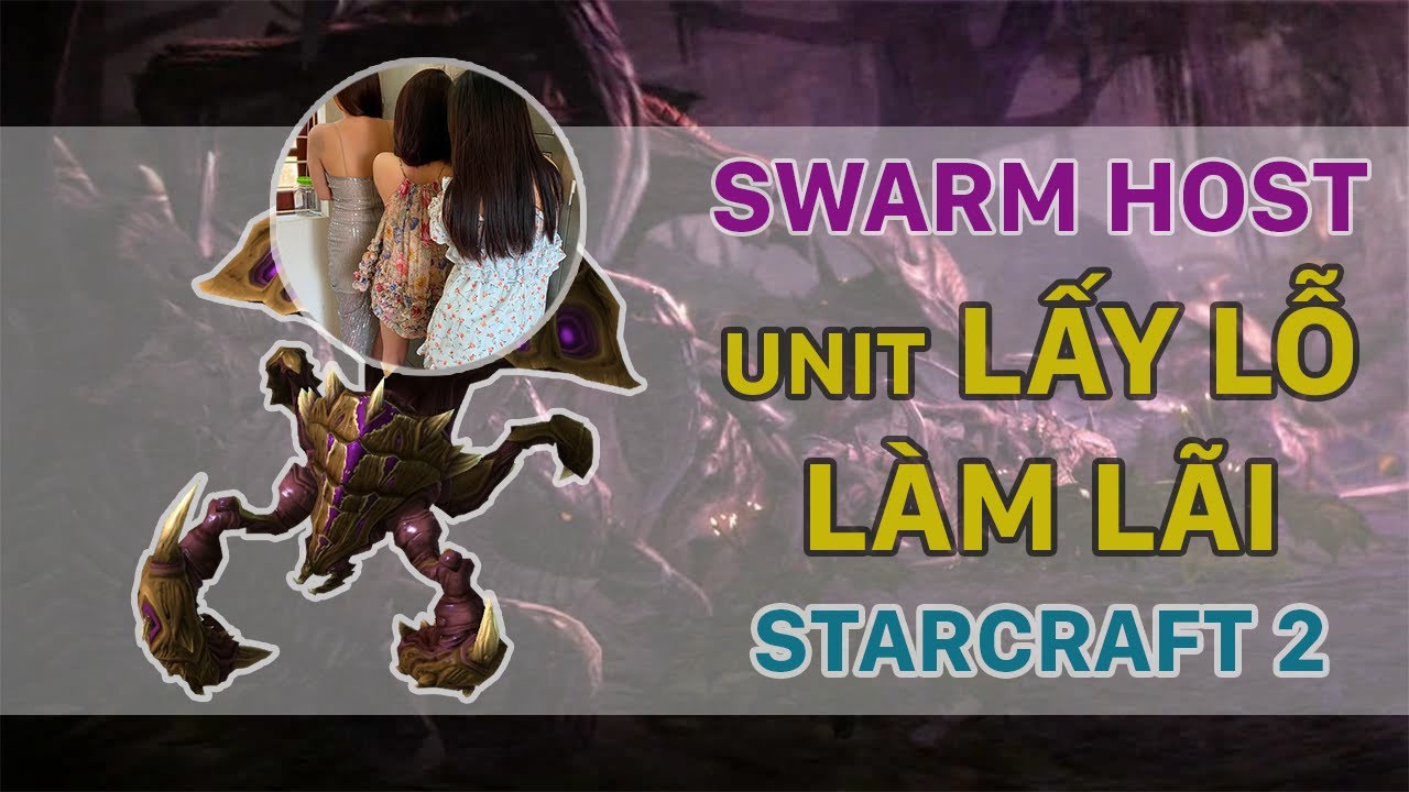 Swarm Host | Unit Zerg lấy lỗ làm lãi trong Starcraft 2