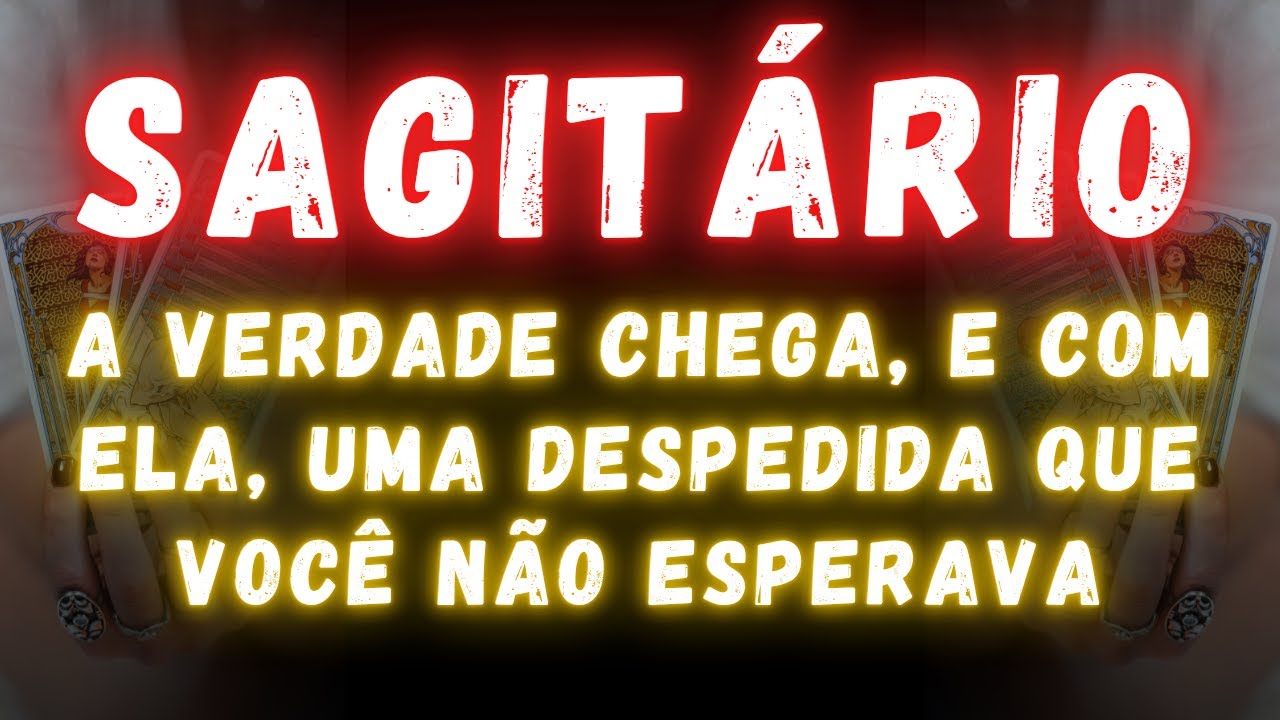 SAGITÁRIO♐ A VERDADE CHEGA, E COM ELA, UMA DESPEDIDA QUE VOCÊ NÃO ESPERAVA