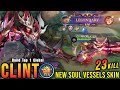 23 Kills!! Vessel of Ruin Clint New SOUL VESSELS Skin!! - Build Top 1 Global Clint ~ MLBB