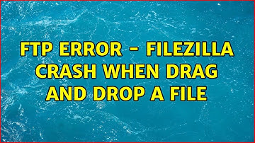 FTP error - Filezilla crash when drag and drop a file (2 Solutions!!)