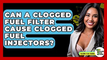 Can A Clogged Fuel Filter Cause Clogged Fuel Injectors? - Talking Tech Trends