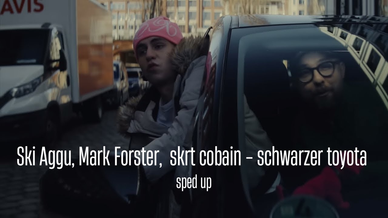 skrt cobain, Mark Forster, Ski Aggu - schwarzer toyota (sped up