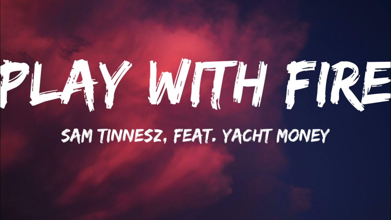 Play with fire на русском. Play with Fire Sam Tinnesz. Play with Fire Sam Tinnesz feat Yacht money. Play with Fire Yacht money. Play with Fire Sam Tinnesz feat. Yacht money картинка.