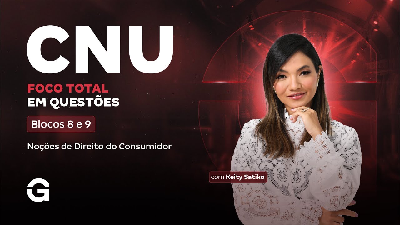CNU 2025: Bloco 9 e 8 | Foco Total em Questões: Noções de Direito do Consumidor