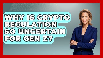 Why Is Crypto Regulation So Uncertain For Gen Z? - Gen Z Unfiltered