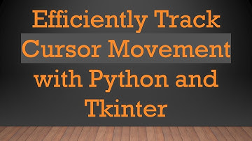Efficiently Track Cursor Movement with Python and Tkinter