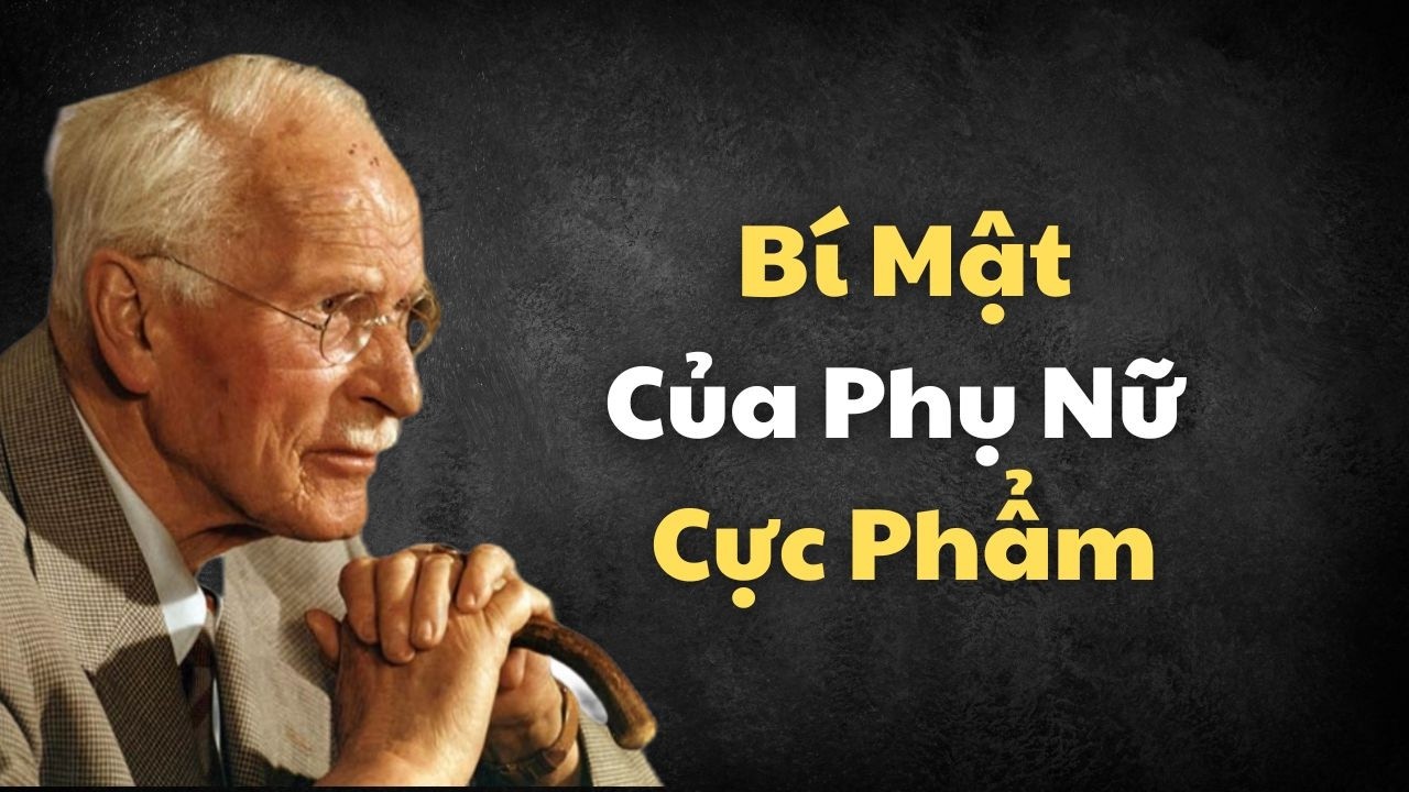 Không Dành Cho Số Đông: Phụ Nữ Cực Phẩm Sở Hữu Những Thứ Này | Carl Jung