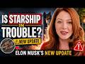 Is Starship in Trouble? Elon Musk's New Update